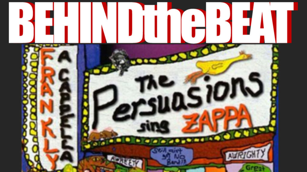 partial album artwork for The Persuasions Sing Zappa with Behind the Beat logo above