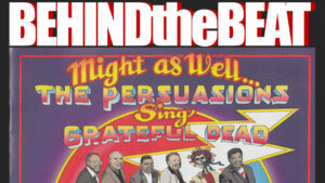 partial album artwork for The Persuasions Sing Grateful Dead with Behind the Beat logo above